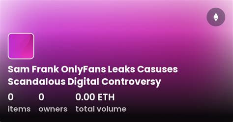 sam frank leaks only fans|How the Sam Frank OnlyFans Leak Highlights Privacy Concerns